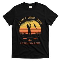 Fisherman I CanT Work Today My Arm Is In A Cast Funny T-Shirt