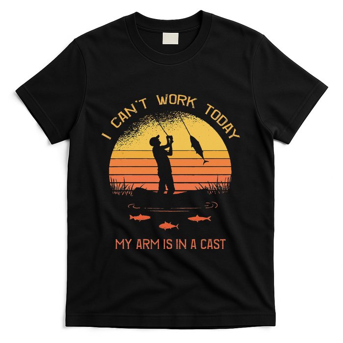 Fisherman I CanT Work Today My Arm Is In A Cast Funny T-Shirt