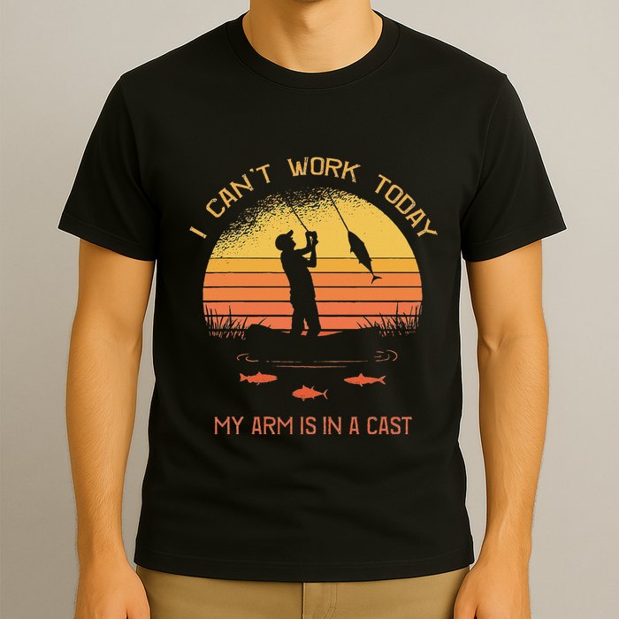 Fisherman I CanT Work Today My Arm Is In A Cast Funny T-Shirt