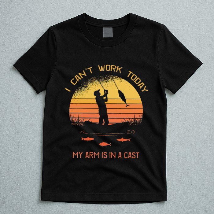 Fisherman I CanT Work Today My Arm Is In A Cast Funny T-Shirt