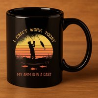 Fisherman I CanT Work Today My Arm Is In A Cast Funny 11oz C Handle Ceramic Mug