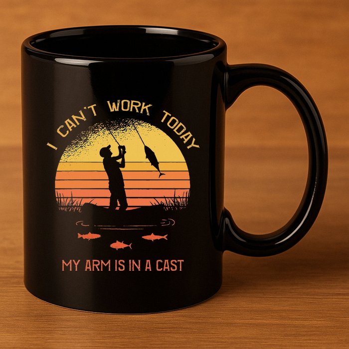 Fisherman I CanT Work Today My Arm Is In A Cast Funny 11oz C Handle Ceramic Mug