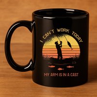 Fisherman I CanT Work Today My Arm Is In A Cast Funny 11oz C Handle Ceramic Mug