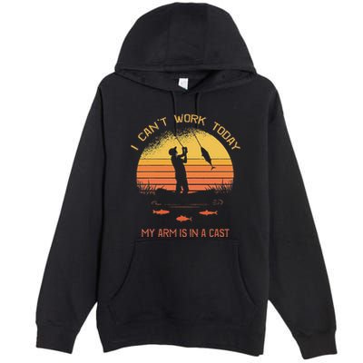 Fisherman I CanT Work Today My Arm Is In A Cast Funny Premium Pullover Hoodie