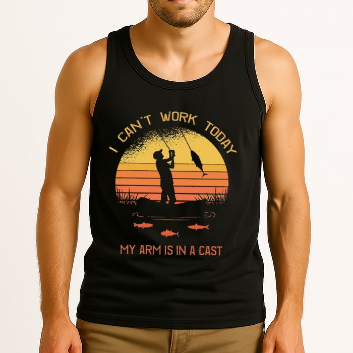 Fisherman I CanT Work Today My Arm Is In A Cast Funny Tank Top