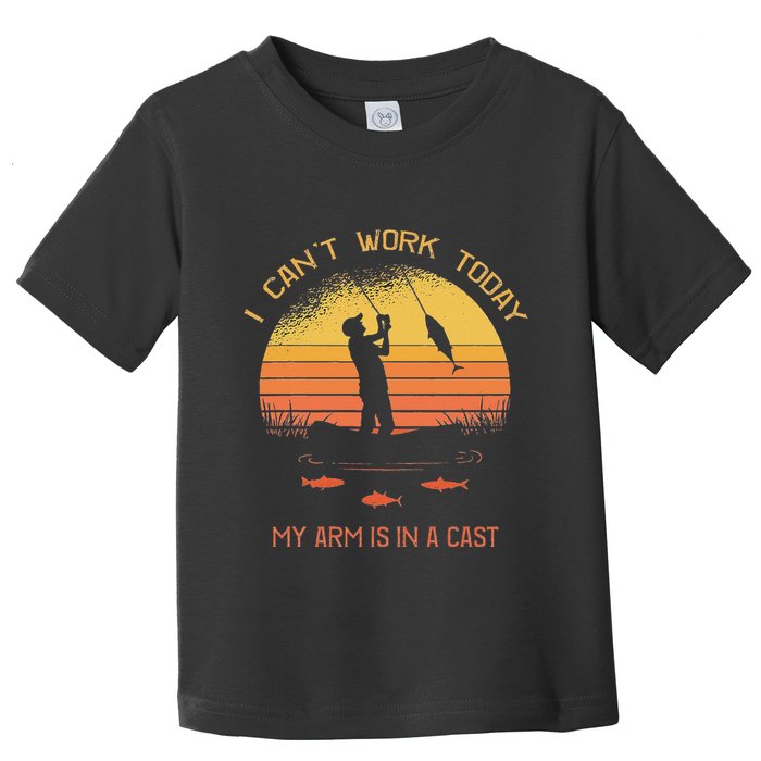 Fisherman I CanT Work Today My Arm Is In A Cast Funny Toddler T-Shirt