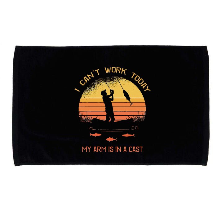 Fisherman I CanT Work Today My Arm Is In A Cast Funny Microfiber Hand Towel