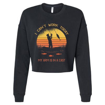 Fisherman I CanT Work Today My Arm Is In A Cast Funny Cropped Pullover Crew