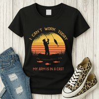 Fisherman I CanT Work Today My Arm Is In A Cast Funny Womens T-Shirt