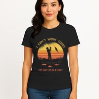 Fisherman I CanT Work Today My Arm Is In A Cast Funny Womens T-Shirt