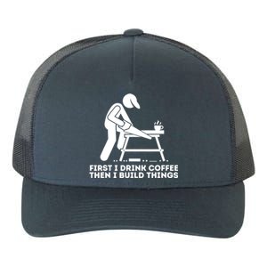 First I Coffee Then I Build Things Cute Gift Woodworking Gift Yupoong Adult 5-Panel Trucker Hat