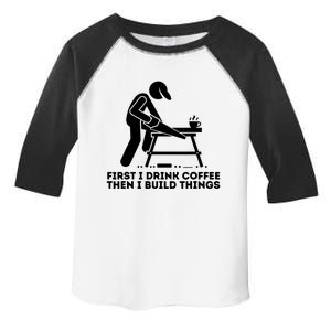 First I Coffee Then I Build Things Cute Gift Woodworking Gift Toddler Fine Jersey T-Shirt