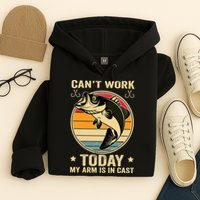 Fisherman, I can't work today my arm is in a cast, Funny Hoodie