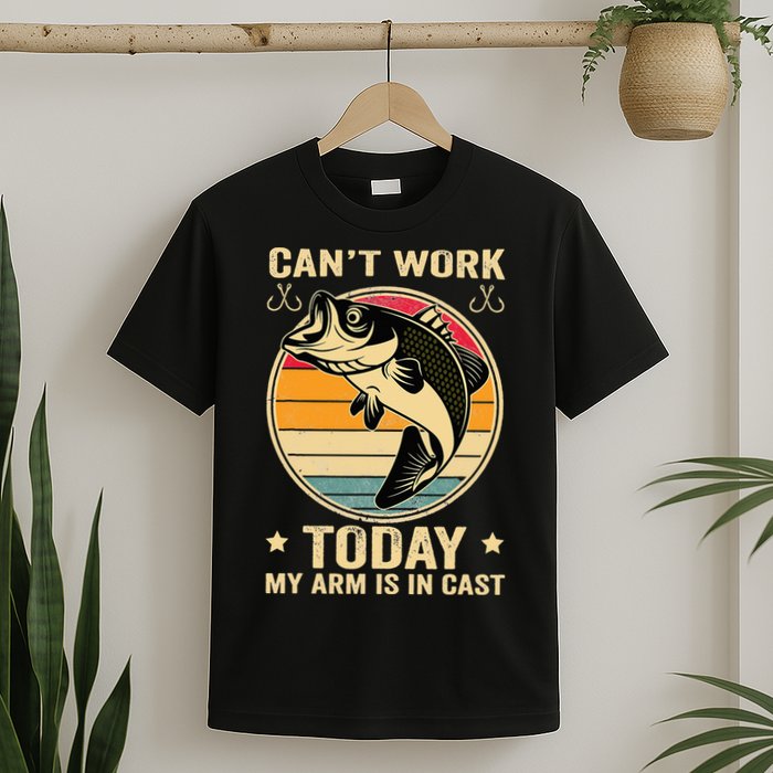Fisherman, I can't work today my arm is in a cast, Funny T-Shirt