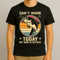 Fisherman, I can't work today my arm is in a cast, Funny T-Shirt