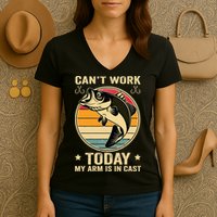 Fisherman, I can't work today my arm is in a cast, Funny Women's V-Neck T-Shirt