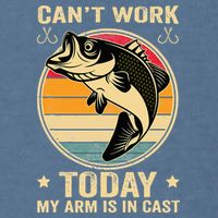 Fisherman, I can't work today my arm is in a cast, Funny Garment-Dyed Sweatshirt