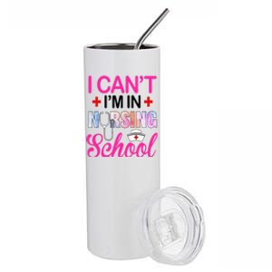 Funny I Cant Im In Nursing School Nurse Student Gift Stainless Steel Tumbler