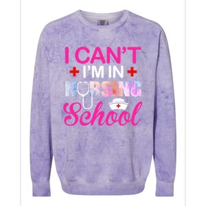 Funny I Can't I'm In Nursing School Nurse Student Gift Ideas Meaningful Gift Colorblast Crewneck Sweatshirt