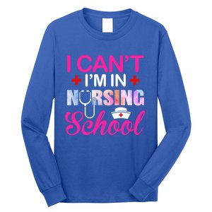 Funny I Can't I'm In Nursing School Nurse Student Gift Ideas Meaningful Gift Long Sleeve Shirt