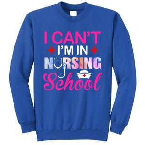 Funny I Can't I'm In Nursing School Nurse Student Gift Ideas Meaningful Gift Sweatshirt