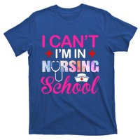 Funny I Can't I'm In Nursing School Nurse Student Gift Ideas Meaningful Gift T-Shirt