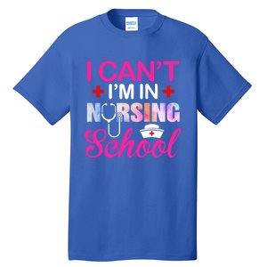 Funny I Can't I'm In Nursing School Nurse Student Gift Ideas Meaningful Gift Tall T-Shirt