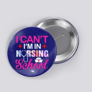 Funny I Can't I'm In Nursing School Nurse Student Gift Ideas Meaningful Gift Button