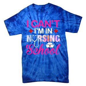 Funny I Can't I'm In Nursing School Nurse Student Gift Ideas Meaningful Gift Tie-Dye T-Shirt