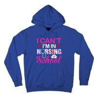 Funny I Can't I'm In Nursing School Nurse Student Gift Ideas Meaningful Gift Tall Hoodie