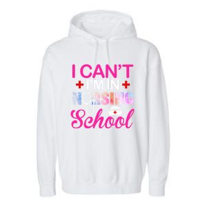 Funny I Can't I'm In Nursing School Nurse Student Gift Ideas Meaningful Gift Garment-Dyed Fleece Hoodie