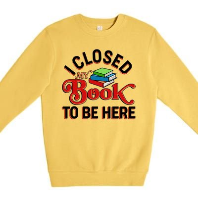 Funny I Closed My Book To Be Here Reading Fan Premium Crewneck Sweatshirt