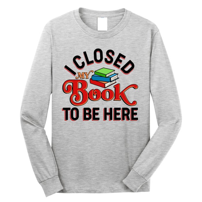 Funny I Closed My Book To Be Here Reading Fan Long Sleeve Shirt