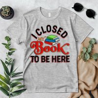 Funny I Closed My Book To Be Here Reading Fan Premium T-Shirt