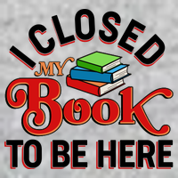 Funny I Closed My Book To Be Here Reading Fan Premium T-Shirt