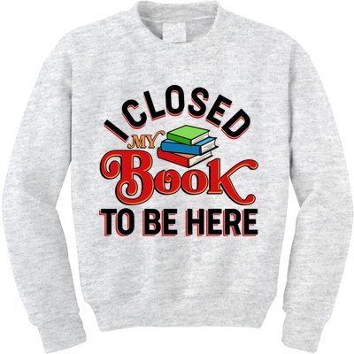 Funny I Closed My Book To Be Here Reading Fan Kids Sweatshirt