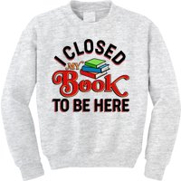 Funny I Closed My Book To Be Here Reading Fan Kids Sweatshirt