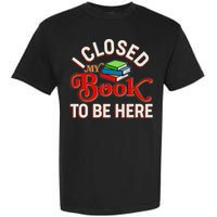 Funny I Closed My Book To Be Here Reading Fan Garment-Dyed Heavyweight T-Shirt