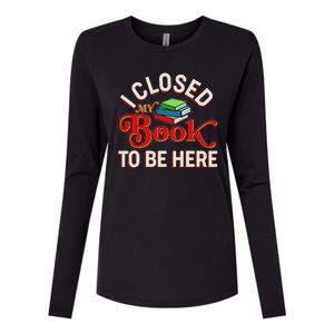 Funny I Closed My Book To Be Here Reading Fan Womens Cotton Relaxed Long Sleeve T-Shirt