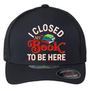 Funny I Closed My Book To Be Here Reading Fan Flexfit Unipanel Trucker Cap