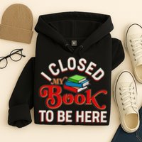 Funny I Closed My Book To Be Here Reading Fan Hoodie