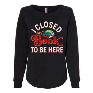 Funny I Closed My Book To Be Here Reading Fan Womens California Wash Sweatshirt