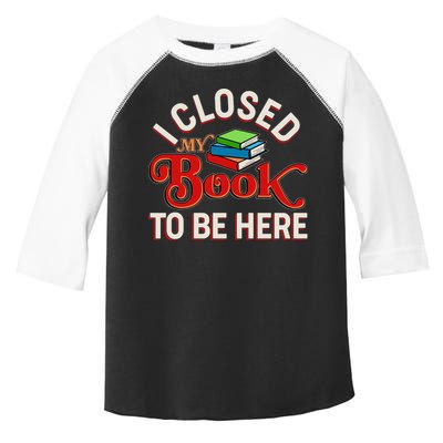 Funny I Closed My Book To Be Here Reading Fan Toddler Fine Jersey T-Shirt