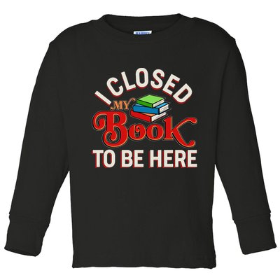 Funny I Closed My Book To Be Here Reading Fan Toddler Long Sleeve Shirt
