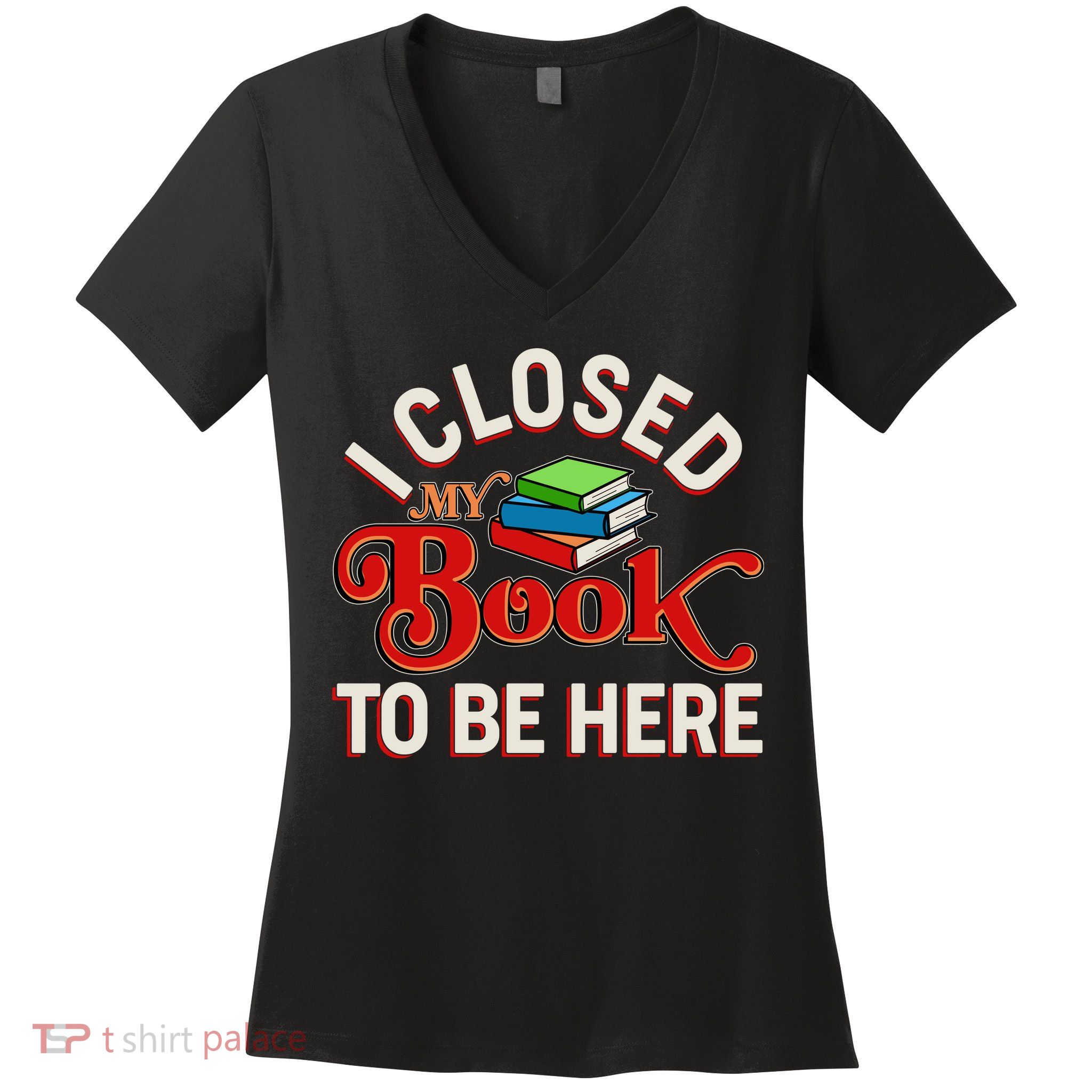 Funny I Closed My Book To Be Here Reading Fan Women's V-Neck T-Shirt