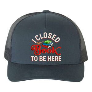 Funny I Closed My Book To Be Here Reading Fan Yupoong Adult 5-Panel Trucker Hat