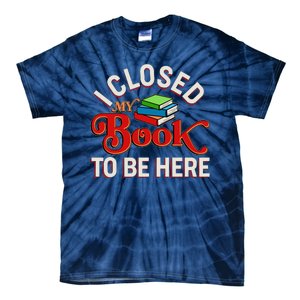 Funny I Closed My Book To Be Here Reading Fan Tie-Dye T-Shirt