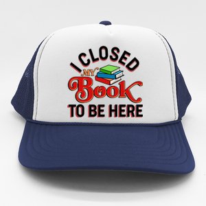 Funny I Closed My Book To Be Here Reading Fan Trucker Hat