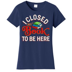 Funny I Closed My Book To Be Here Reading Fan Women's T-Shirt