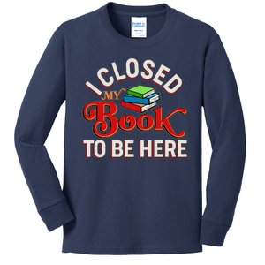 Funny I Closed My Book To Be Here Reading Fan Kids Long Sleeve Shirt